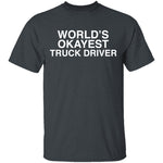 Worlds Okayest Truck Driver T-Shirt CustomCat