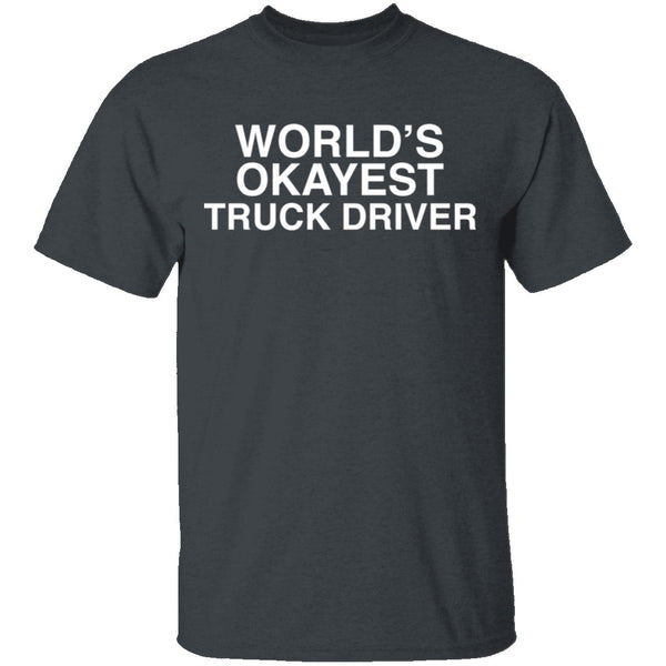 Worlds Okayest Truck Driver T-Shirt CustomCat