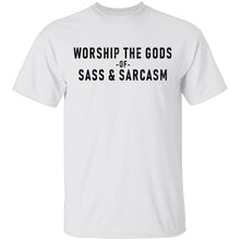 Worship The Gods Of Sass And Sarcasm T-Shirt