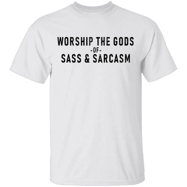 Worship The Gods Of Sass And Sarcasm T-Shirt CustomCat
