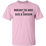 Worship The Gods Of Sass And Sarcasm T-Shirt CustomCat