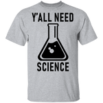 Y'all Need Science T-Shirt CustomCat