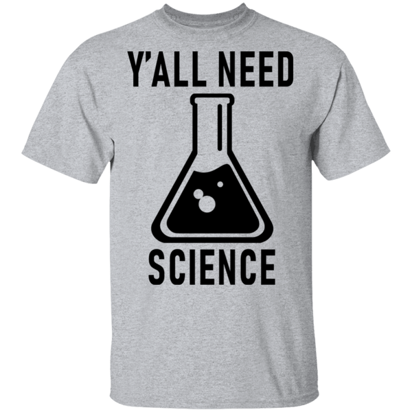 Y'all Need Science T-Shirt CustomCat