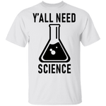 Y'all Need Science T-Shirt CustomCat