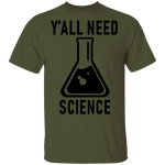 Y'all Need Science T-Shirt CustomCat
