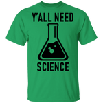Y'all Need Science T-Shirt CustomCat