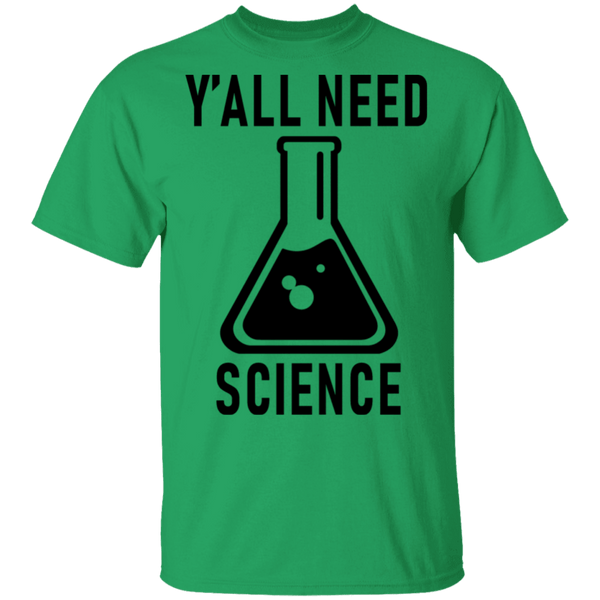Y'all Need Science T-Shirt CustomCat
