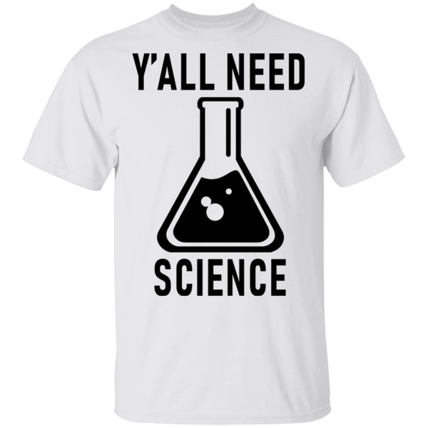 Y'all Need Science T-Shirt CustomCat
