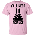 Y'all Need Science T-Shirt CustomCat