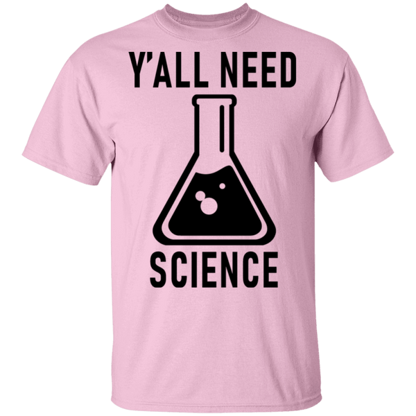 Y'all Need Science T-Shirt CustomCat