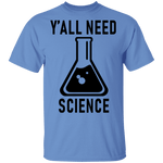 Y'all Need Science T-Shirt CustomCat
