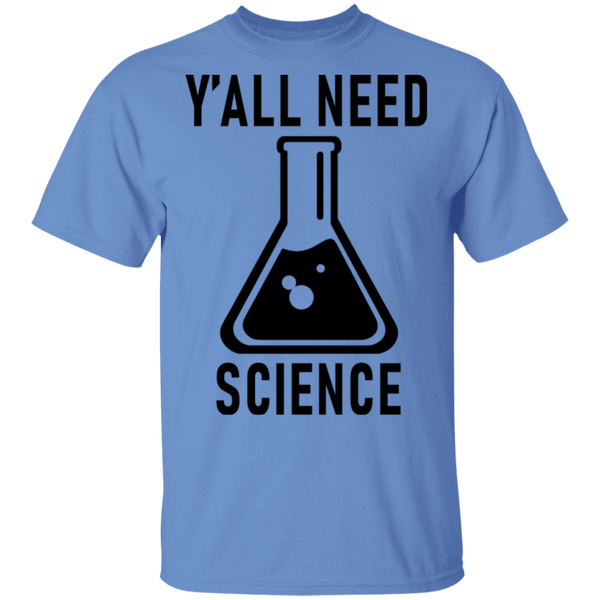 Y'all Need Science T-Shirt CustomCat