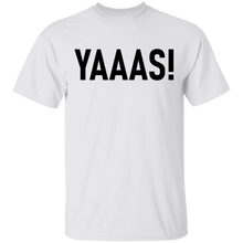 Yaaas! T-Shirt