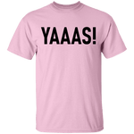 Yaaas! T-Shirt CustomCat