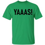 Yaaas! T-Shirt CustomCat