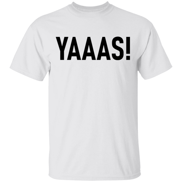Yaaas! T-Shirt CustomCat