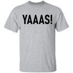 Yaaas! T-Shirt CustomCat