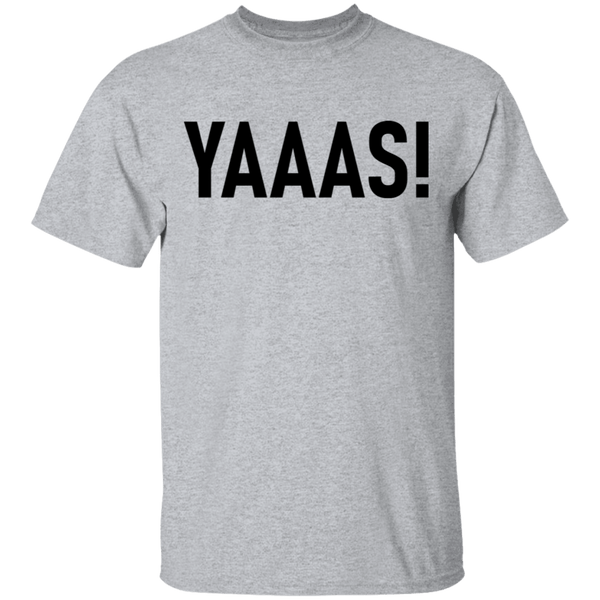 Yaaas! T-Shirt CustomCat