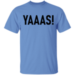 Yaaas! T-Shirt CustomCat