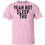Yeah But Sleep Tho T-Shirt CustomCat