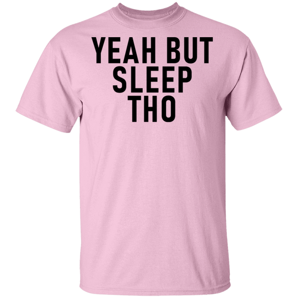 Yeah But Sleep Tho T-Shirt CustomCat