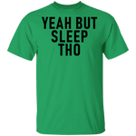Yeah But Sleep Tho T-Shirt CustomCat