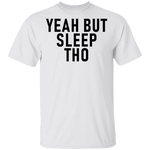 Yeah But Sleep Tho T-Shirt CustomCat