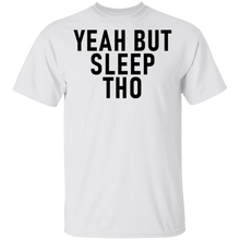 Yeah But Sleep Tho T-Shirt