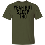 Yeah But Sleep Tho T-Shirt CustomCat