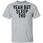 Yeah But Sleep Tho T-Shirt CustomCat