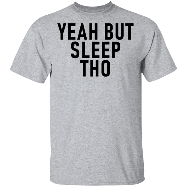 Yeah But Sleep Tho T-Shirt CustomCat
