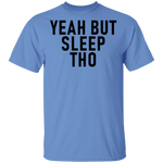 Yeah But Sleep Tho T-Shirt CustomCat