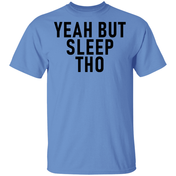 Yeah But Sleep Tho T-Shirt CustomCat