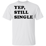 Yep Still Single T-Shirt CustomCat