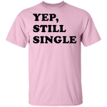 Yep Still Single T-Shirt CustomCat