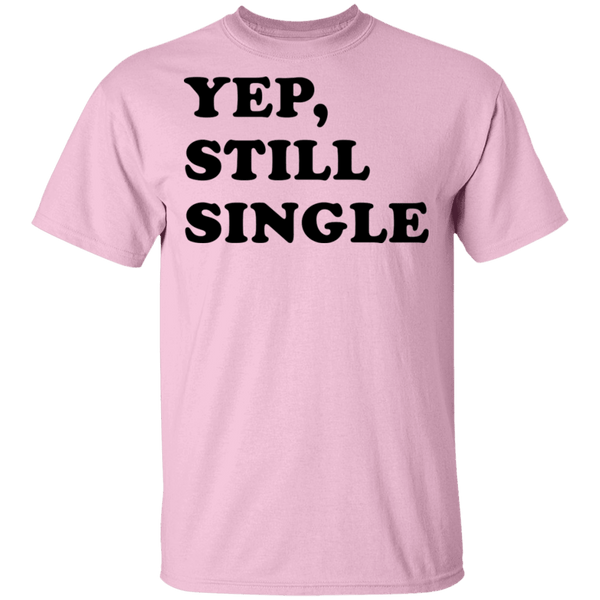 Yep Still Single T-Shirt CustomCat