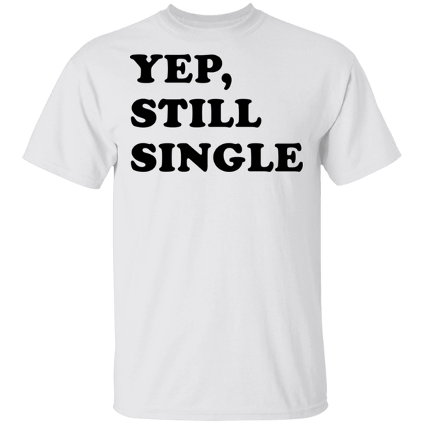 Yep Still Single T-Shirt CustomCat