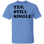 Yep Still Single T-Shirt CustomCat
