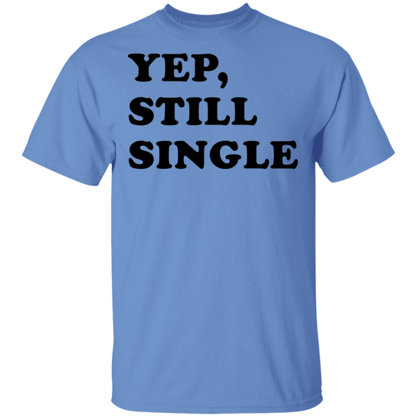 Yep Still Single T-Shirt CustomCat