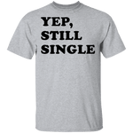 Yep Still Single T-Shirt CustomCat