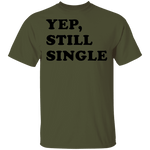 Yep Still Single T-Shirt CustomCat