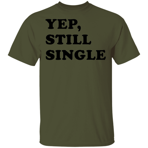 Yep Still Single T-Shirt CustomCat