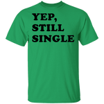 Yep Still Single T-Shirt CustomCat