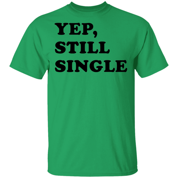 Yep Still Single T-Shirt CustomCat