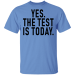 Yes The Test Is Today T-Shirt CustomCat