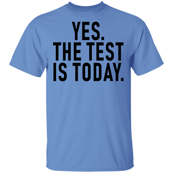 Yes The Test Is Today T-Shirt CustomCat
