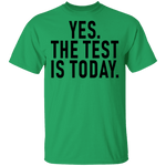 Yes The Test Is Today T-Shirt CustomCat