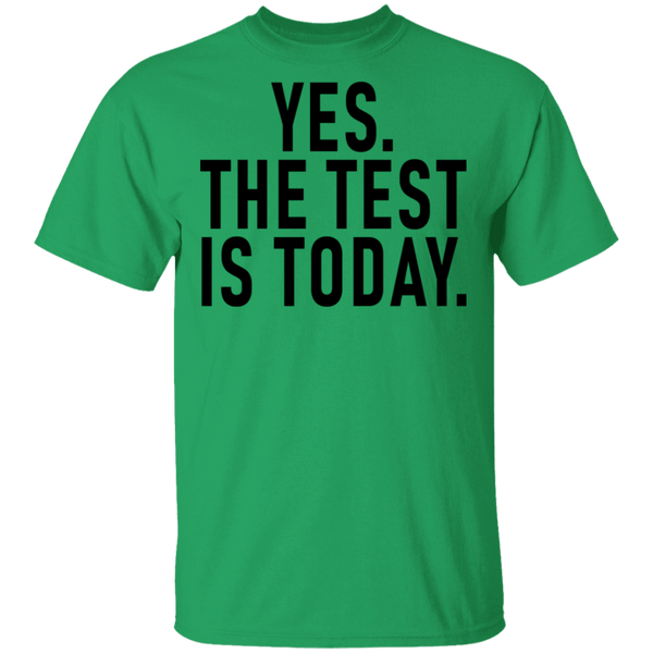 Yes The Test Is Today T-Shirt CustomCat