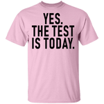 Yes The Test Is Today T-Shirt CustomCat
