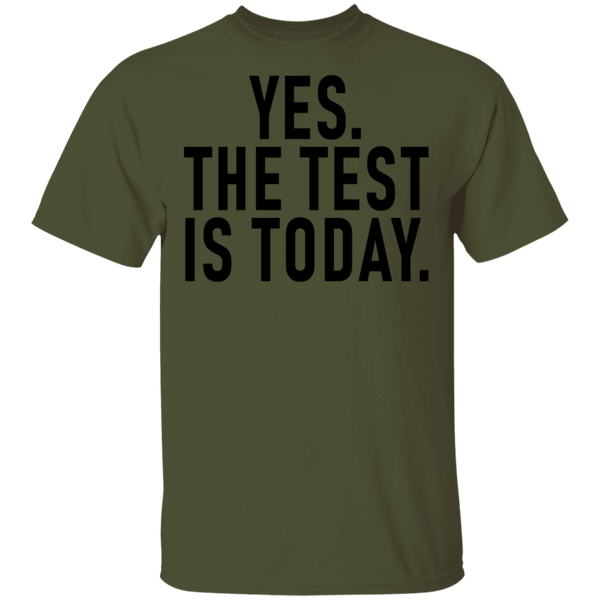 Yes The Test Is Today T-Shirt CustomCat